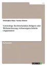 Scientology. Rechtscharakter, Religion oder Weltanschauung, verfassungsrechtliche Organisation - Christopher Klüss, Torsten Zimmer