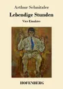 Lebendige Stunden - Arthur Schnitzler