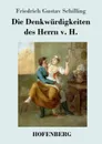 Die Denkwurdigkeiten des Herrn v. H. - Friedrich Gustav Schilling