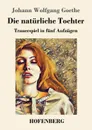 Die naturliche Tochter - Johann Wolfgang Goethe