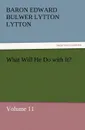 What Will He Do with It. - Baron Edward Bulwer Lytton Lytton