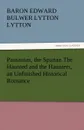 Pausanias, the Spartan the Haunted and the Haunters, an Unfinished Historical Romance - Baron Edward Bulwer Lytton Lytton