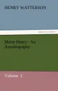 Marse Henry - An Autobiography - Henry Watterson