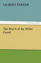 The March of the White Guard - Gilbert Parker