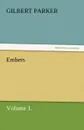 Embers, Volume 1. - Gilbert Parker
