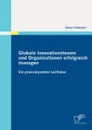 Globale Innovationsteams und Organisationen erfolgreich managen. Ein praxiserprobter Leitfaden - Dieter Hofmann