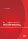 Das Leib-Seele-Problem, Die Hirnforschung Und Die Exzentrische Positionalitat - Jan-Patrick Stark