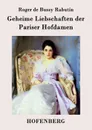 Geheime Liebschaften der  Pariser Hofdamen - Roger de Bussy Rabutin