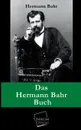 Das Hermann Bahr Buch - Hermann Bahr