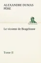 Le vicomte de Bragelonne, Tome II. - Alexandre Dumas père