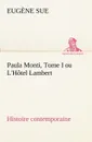 Paula Monti, Tome I ou L.Hotel Lambert - histoire contemporaine - Eugène Sue