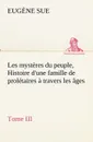 Les mysteres du peuple, Tome III Histoire d.une famille de proletaires a travers les ages - Eugène Sue