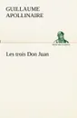 Les trois Don Juan - Guillaume Apollinaire