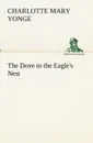 The Dove in the Eagle.s Nest - Charlotte Mary Yonge