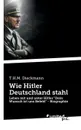 Wie Hitler Deutschland stahl - T.H.M. Dieckmann