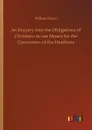 An Enquiry into the Obligations of Christians to use Means for the Conversion of the Heathens - William Carey