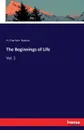 The Beginnings of Life - H. Charlton Bastian