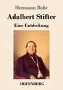 Adalbert Stifter - Hermann Bahr