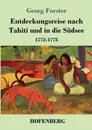 Entdeckungsreise nach Tahiti und in die Sudsee - Georg Forster