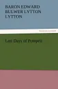 Last Days of Pompeii - Baron Edward Bulwer Lytton Lytton