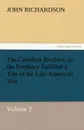 The Canadian Brothers, or the Prophecy Fulfilled a Tale of the Late American War - John Richardson