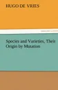 Species and Varieties, Their Origin by Mutation - Hugo de Vries