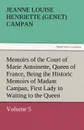 Memoirs of the Court of Marie Antoinette, Queen of France, Volume 5 Being the Historic Memoirs of Madam Campan, First Lady in Waiting to the Queen - Jeanne Louise Henriette Campan