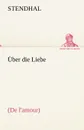 Ber Die Liebe - Stendhal