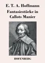 Fantasiestucke in Callots Manier - E. T. A. Hoffmann
