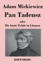 Pan Tadeusz oder Die letzte Fehde in Litauen - Adam Mickiewicz