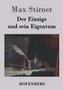 Der Einzige und sein Eigentum - Max Stirner