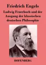 Ludwig Feuerbach und der Ausgang der klassischen deutschen Philosophie - Friedrich Engels