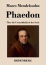 Phaedon oder uber die Unsterblichkeit der Seele - Moses Mendelssohn