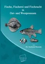 Fische, Fischerei Und Fischzucht in Ost- Und Westpreussen - Dr Berthold Benecke