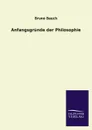 Anfangsgrunde der Philosophie - Bruno Bauch