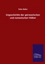 Urgeschichte der germanischen und romanischen Volker - Felix Dahn
