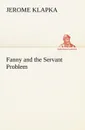 Fanny and the Servant Problem - Jerome K. (Jerome Klapka) Jerome