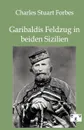 Garibaldis Feldzug in beiden Sizilien - Charles Stuart Forbes