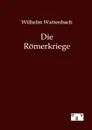 Die Romerkriege - Wilhelm Wattenbach