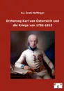 Erzherzog Karl Von Osterreich Und Die Kriege Von 1792-1815 - A. J. Gro -Hoffinger, A. J. Gross-Hoffinger