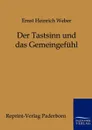 Der Tastsinn und das Gemeingefuhl - Ernst Heinrich Weber