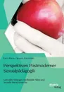 Perspektiven Postmoderner Sexualpadagogik. Lustvolles Verlangen, traditionelle Tabus und Sexuelle Menschenrechte - Karl-Heinz Ignatz Kerscher