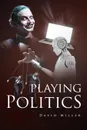 Playing Politics - David Miller