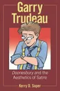 Garry Trudeau. Doonesbury and the Aesthetics of Satire - Kerry D Soper