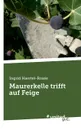 Maurerkelle trifft auf Feige - Ingrid Haertel-Rosée