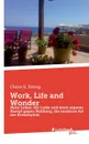 Work, Life and Wonder - Claire E. König