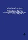 Militarische Werke - Helmuth Graf von Moltke