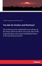 Too late for Gordon and Khartoum - Alexander Macdonald, Charles George Gordon