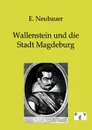 Wallenstein und die Stadt Magdeburg - E. Neubauer