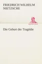 Die Geburt der Tragodie - Friedrich Wilhelm Nietzsche